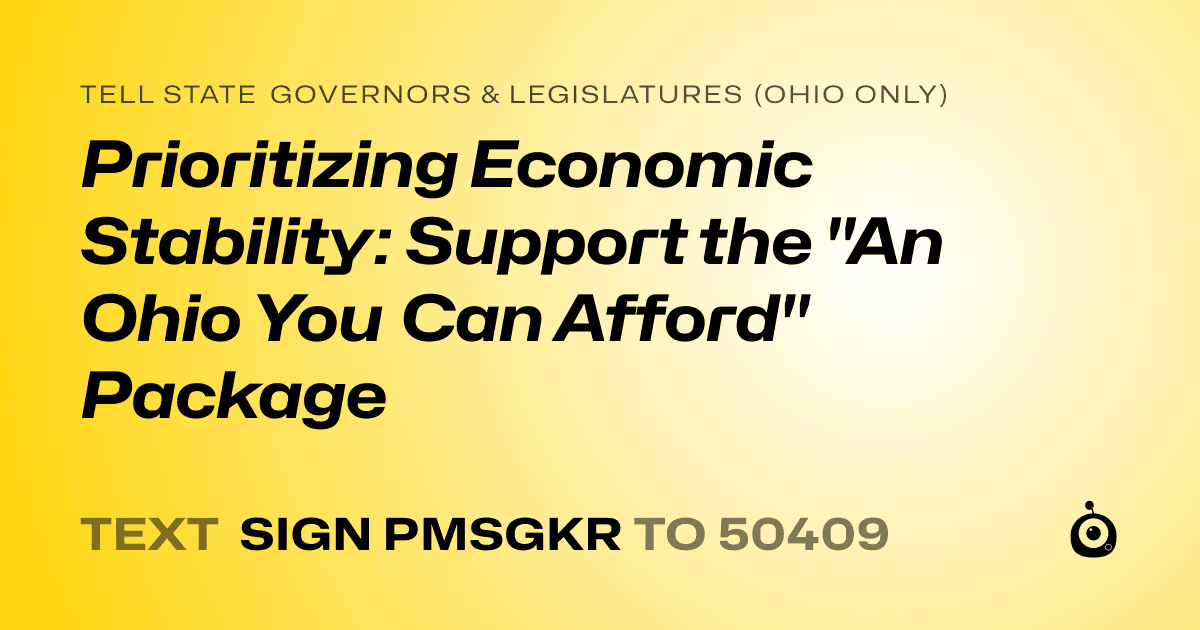 A shareable card that reads "tell State Governors & Legislatures (Ohio only): Prioritizing Economic Stability: Support the "An Ohio You Can Afford" Package" followed by "text sign PMSGKR to 50409"