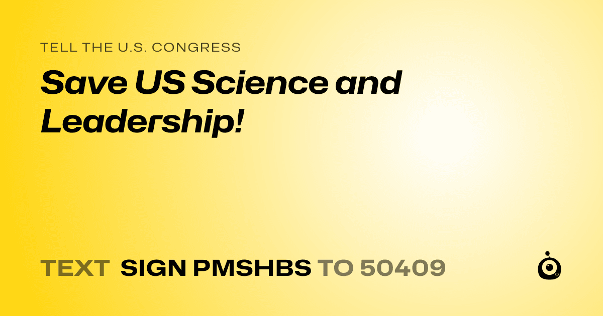 A shareable card that reads "tell the U.S. Congress: Save US Science and Leadership!" followed by "text sign PMSHBS to 50409"