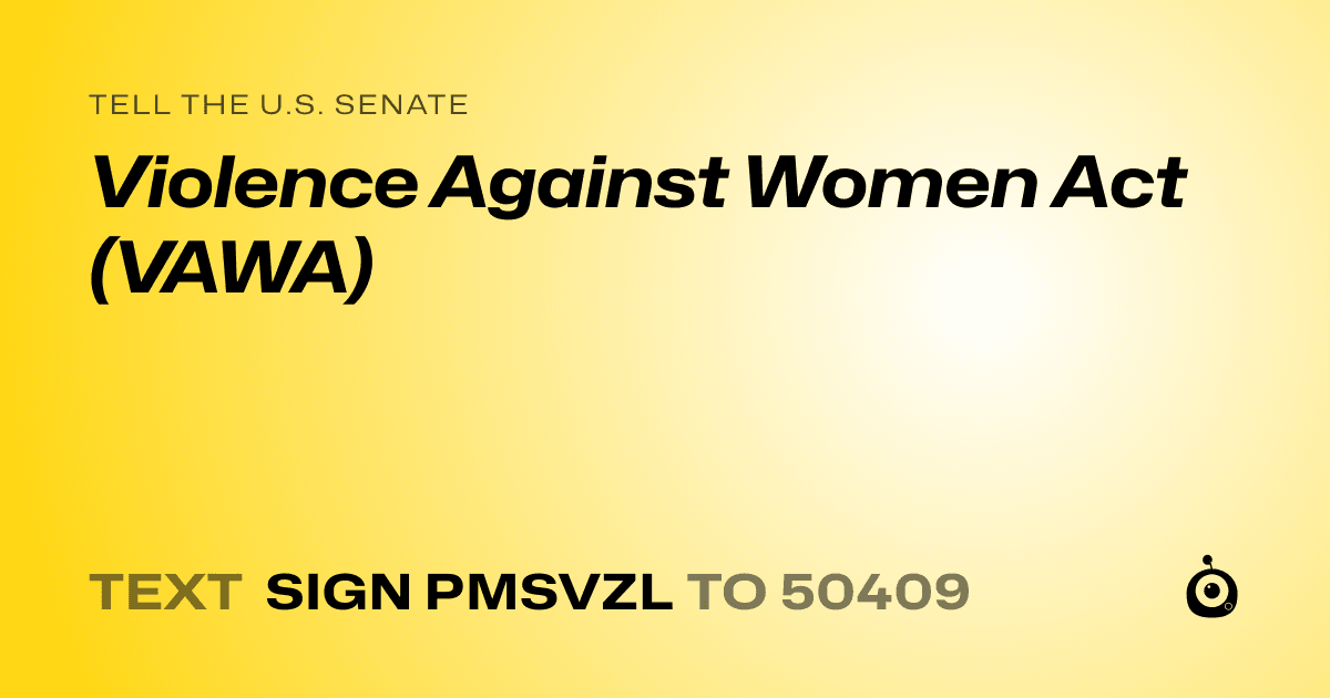 A shareable card that reads "tell the U.S. Senate: Violence Against Women Act (VAWA)" followed by "text sign PMSVZL to 50409"
