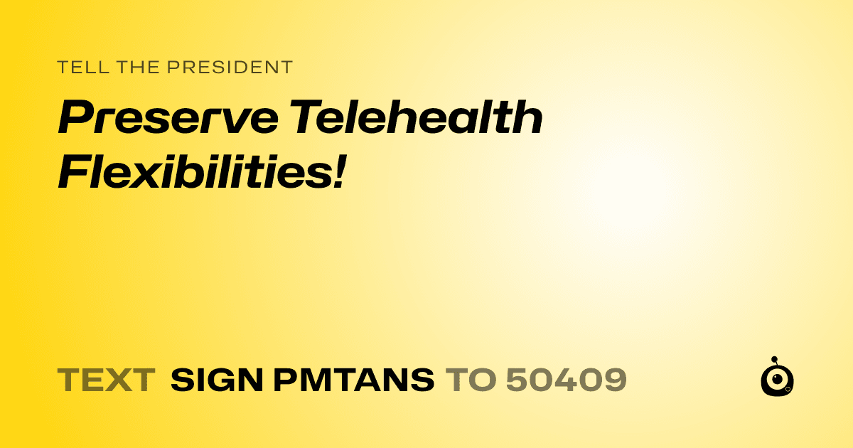 A shareable card that reads "tell the President: Preserve Telehealth Flexibilities!" followed by "text sign PMTANS to 50409"