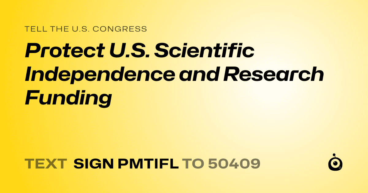 A shareable card that reads "tell the U.S. Congress: Protect U.S. Scientific Independence and Research Funding" followed by "text sign PMTIFL to 50409"