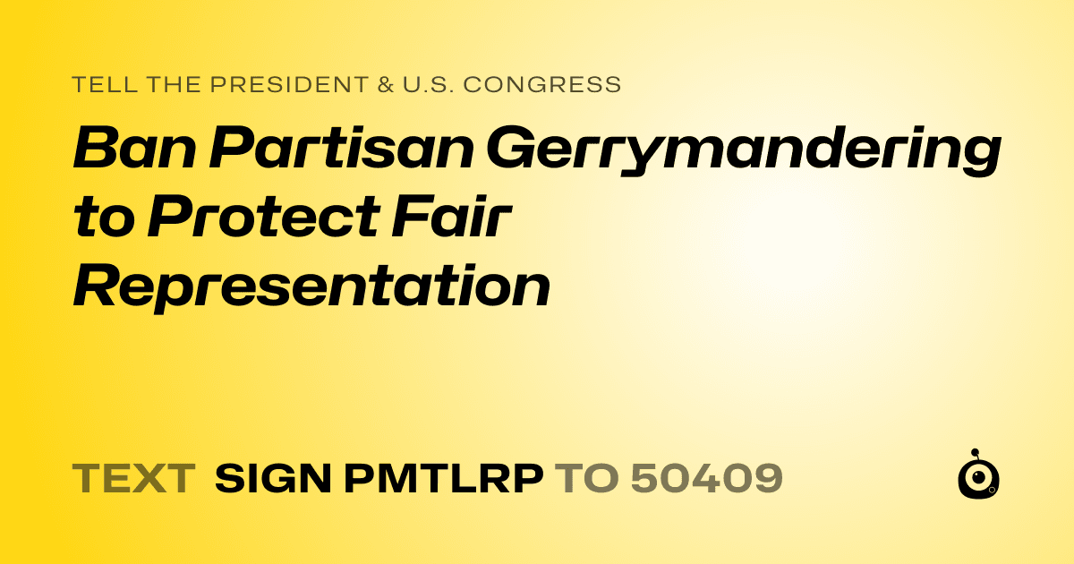 A shareable card that reads "tell the President & U.S. Congress: Ban Partisan Gerrymandering to Protect Fair Representation" followed by "text sign PMTLRP to 50409"