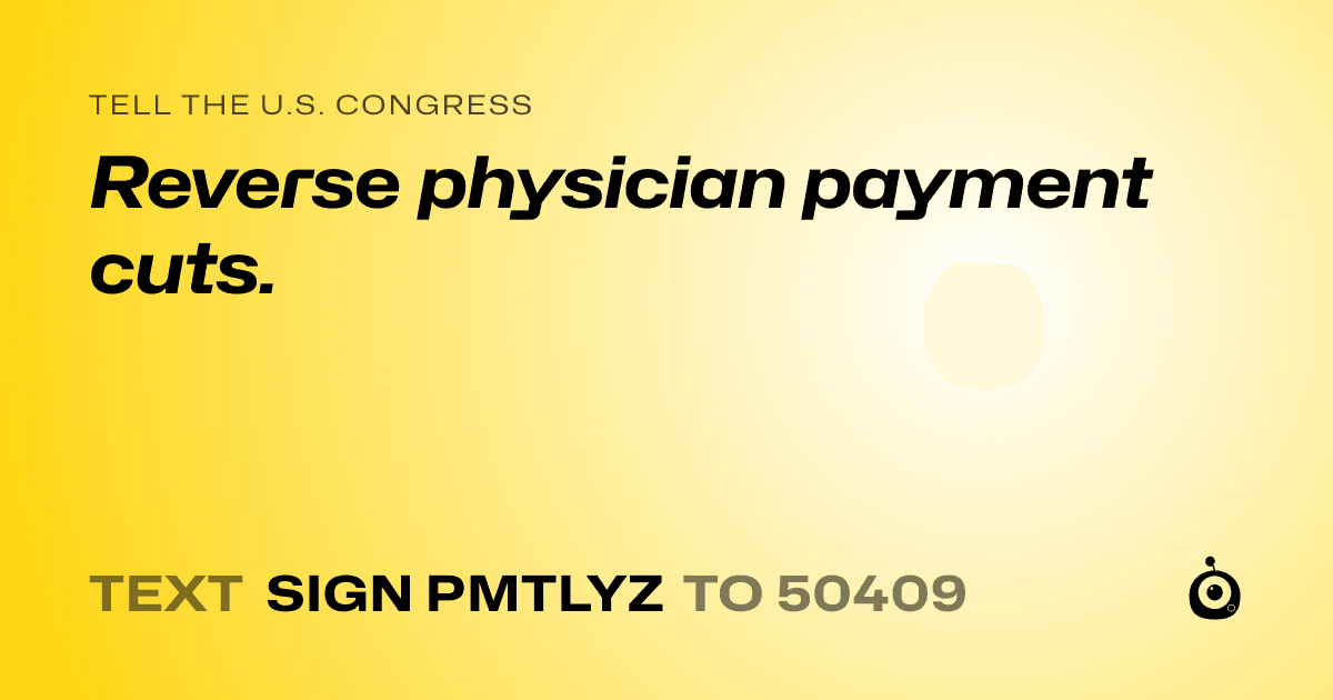 A shareable card that reads "tell the U.S. Congress: Reverse physician payment cuts." followed by "text sign PMTLYZ to 50409"