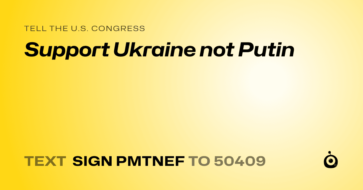 A shareable card that reads "tell the U.S. Congress: Support Ukraine not Putin" followed by "text sign PMTNEF to 50409"