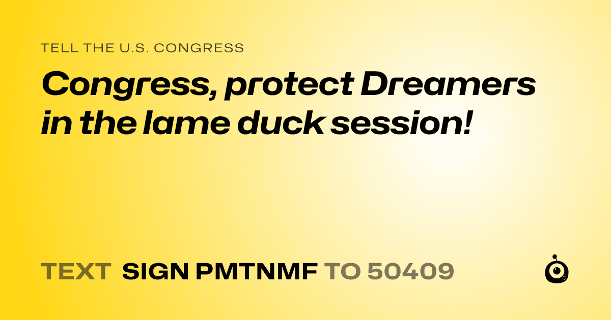 A shareable card that reads "tell the U.S. Congress: Congress, protect Dreamers in the lame duck session!" followed by "text sign PMTNMF to 50409"