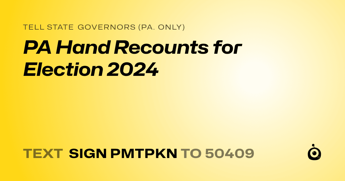 A shareable card that reads "tell State Governors (Pa. only): PA Hand Recounts for Election 2024" followed by "text sign PMTPKN to 50409"
