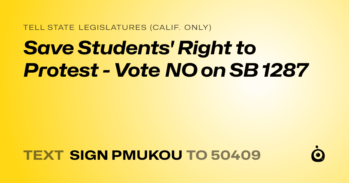 A shareable card that reads "tell State Legislatures (Calif. only): Save Students' Right to Protest - Vote NO on SB 1287" followed by "text sign PMUKOU to 50409"