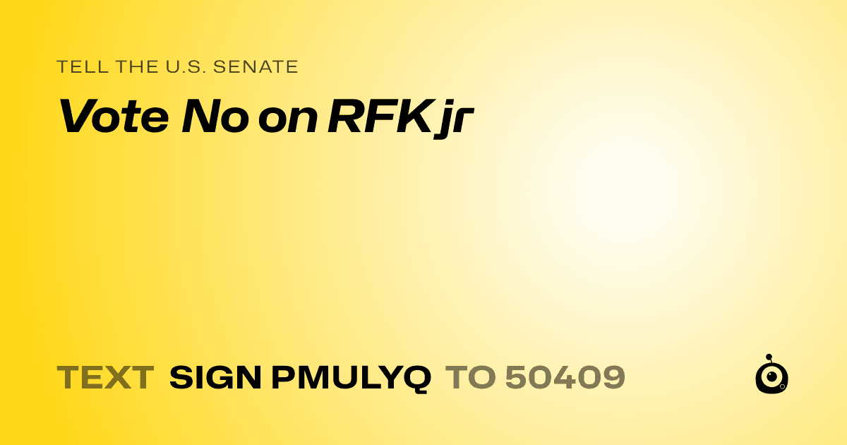 A shareable card that reads "tell the U.S. Senate: Vote No on RFK jr" followed by "text sign PMULYQ to 50409"