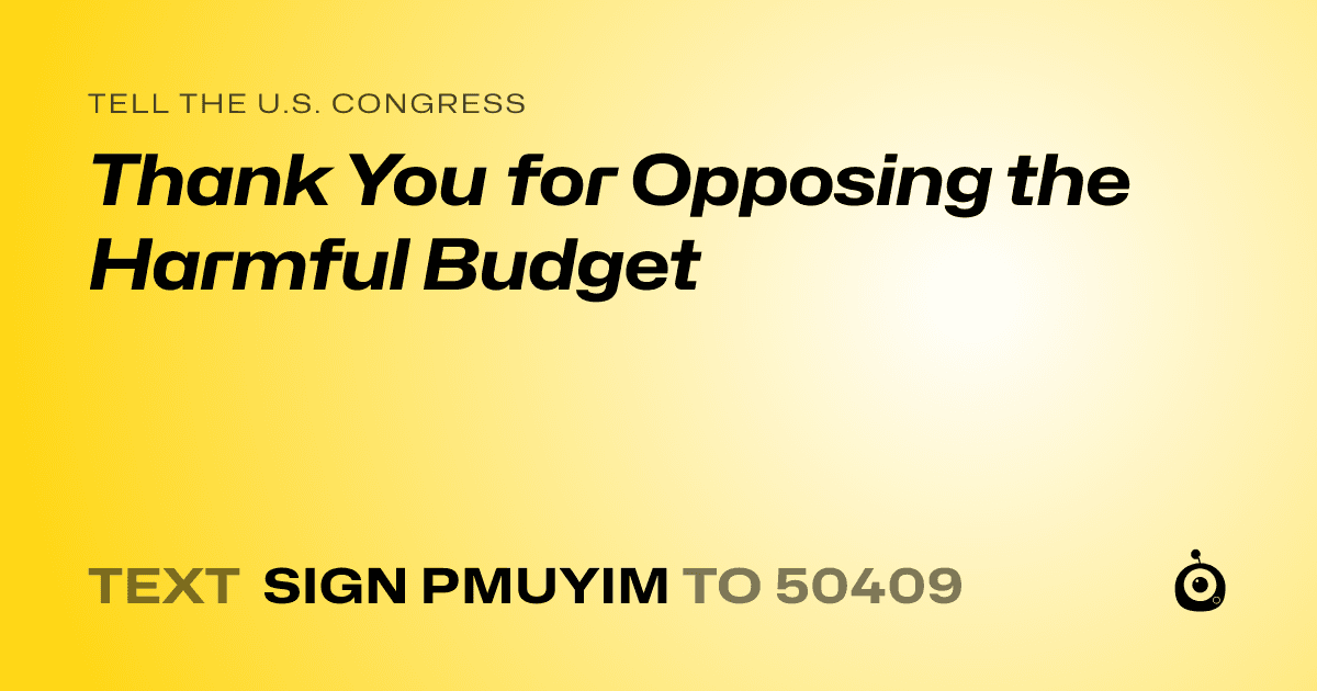 A shareable card that reads "tell the U.S. Congress: Thank You for Opposing the Harmful Budget" followed by "text sign PMUYIM to 50409"