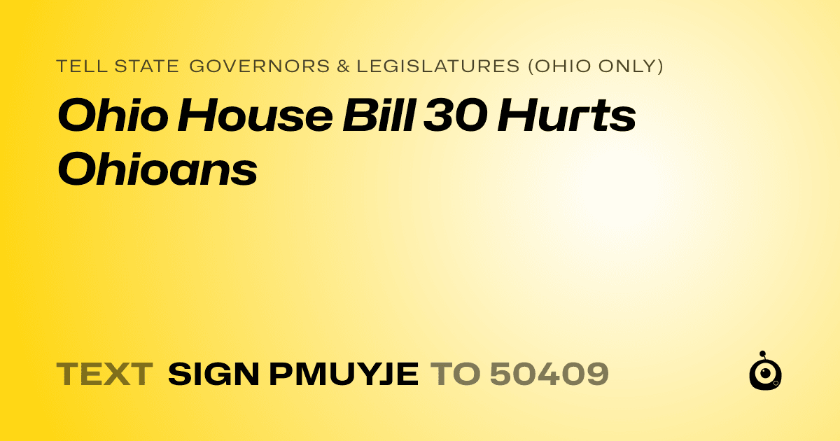 A shareable card that reads "tell State Governors & Legislatures (Ohio only): Ohio House Bill 30 Hurts Ohioans" followed by "text sign PMUYJE to 50409"