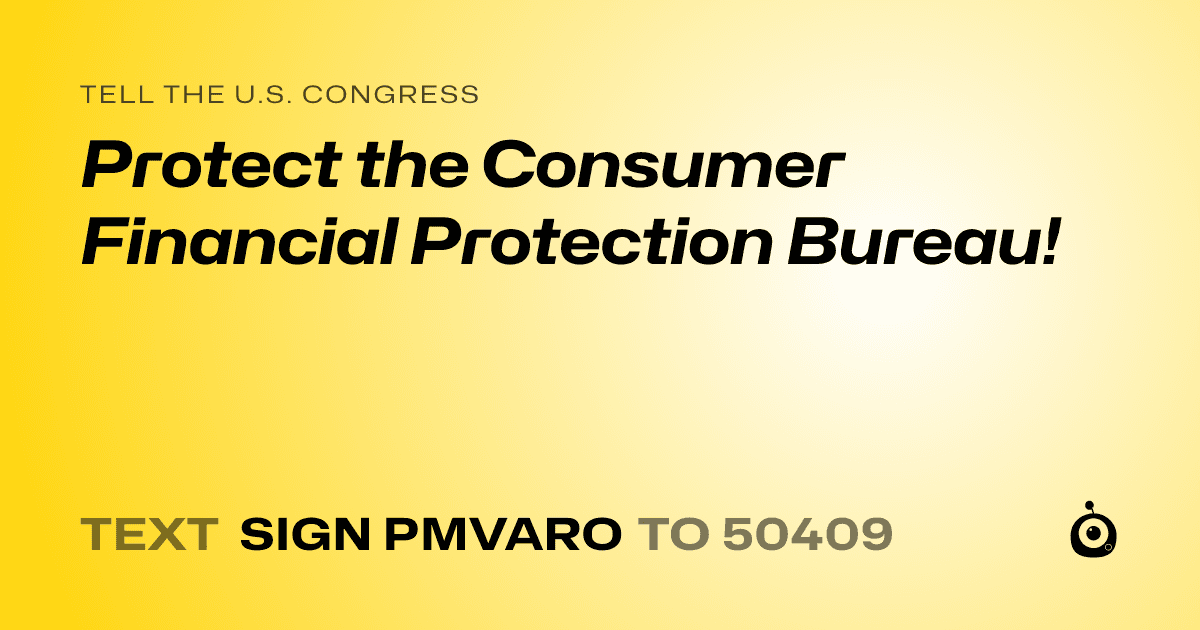A shareable card that reads "tell the U.S. Congress: Protect the Consumer Financial Protection Bureau!" followed by "text sign PMVARO to 50409"