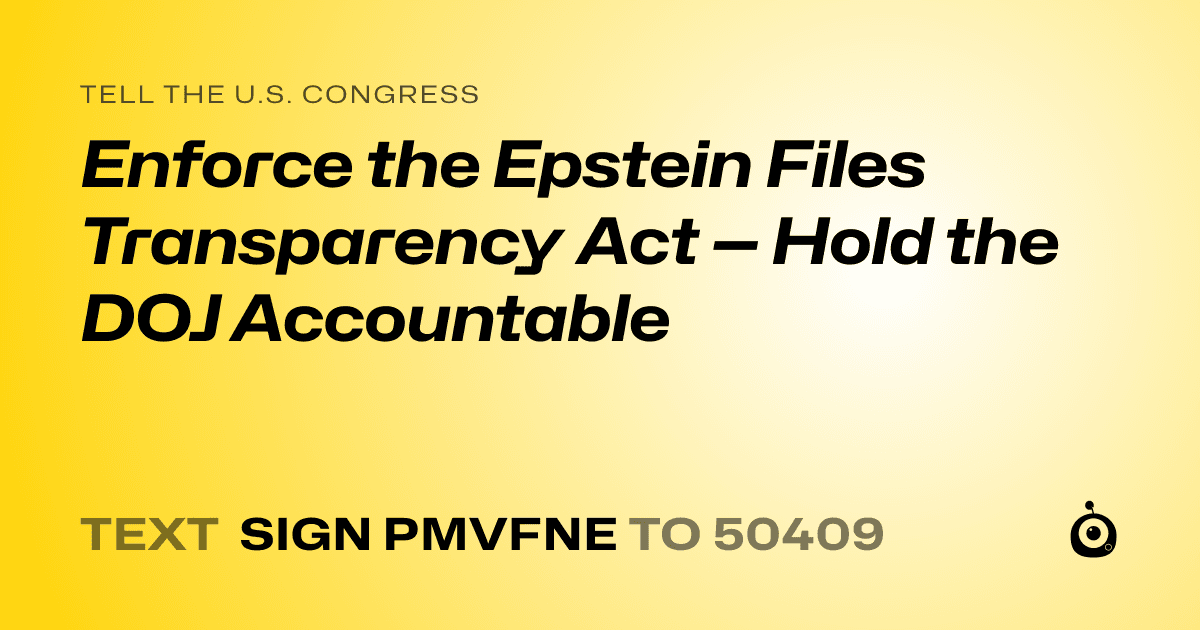 A shareable card that reads "tell the U.S. Congress: Enforce the Epstein Files Transparency Act — Hold the DOJ Accountable" followed by "text sign PMVFNE to 50409"