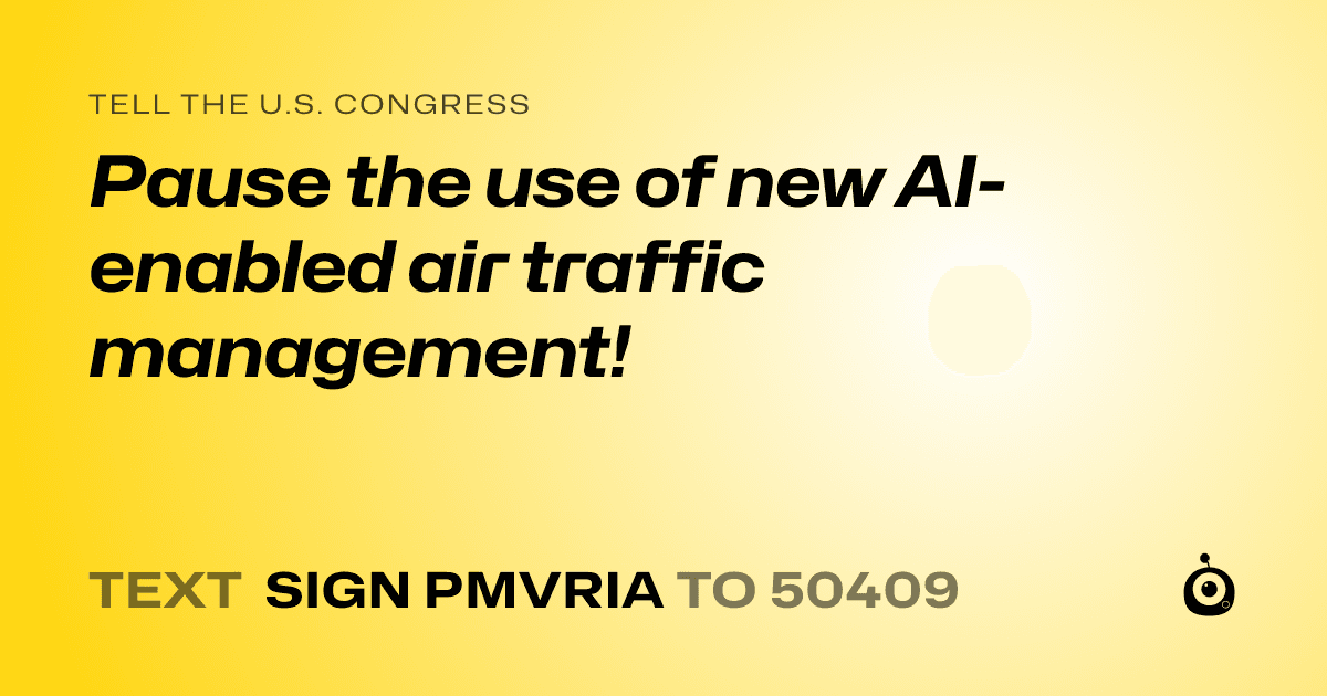 A shareable card that reads "tell the U.S. Congress: Pause the use of new AI-enabled air traffic management!" followed by "text sign PMVRIA to 50409"