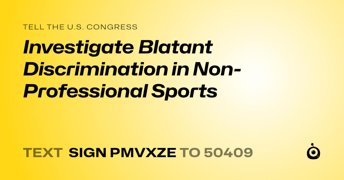 A shareable card that reads "tell the U.S. Congress: Investigate Blatant Discrimination in Non-Professional Sports" followed by "text sign PMVXZE to 50409"