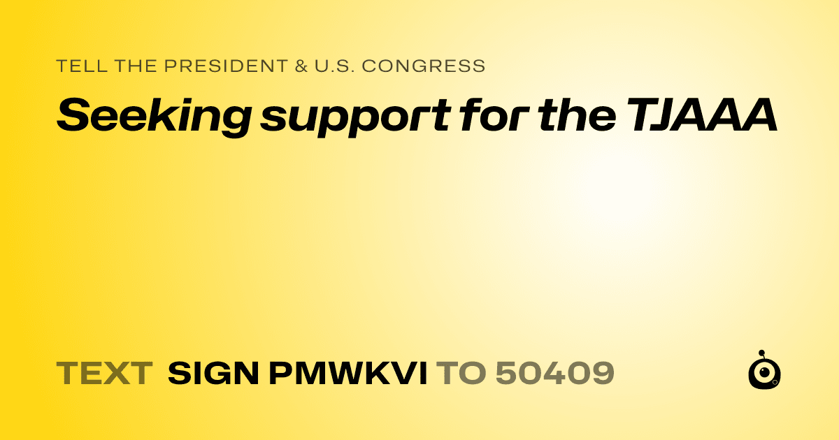 A shareable card that reads "tell the President & U.S. Congress: Seeking support for the TJAAA" followed by "text sign PMWKVI to 50409"