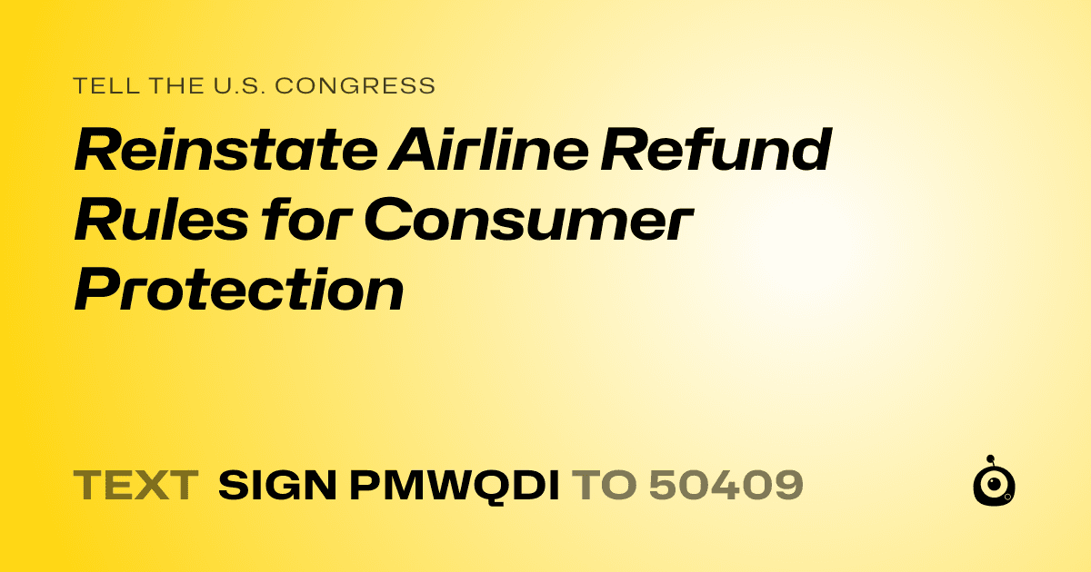 A shareable card that reads "tell the U.S. Congress: Reinstate Airline Refund Rules for Consumer Protection" followed by "text sign PMWQDI to 50409"