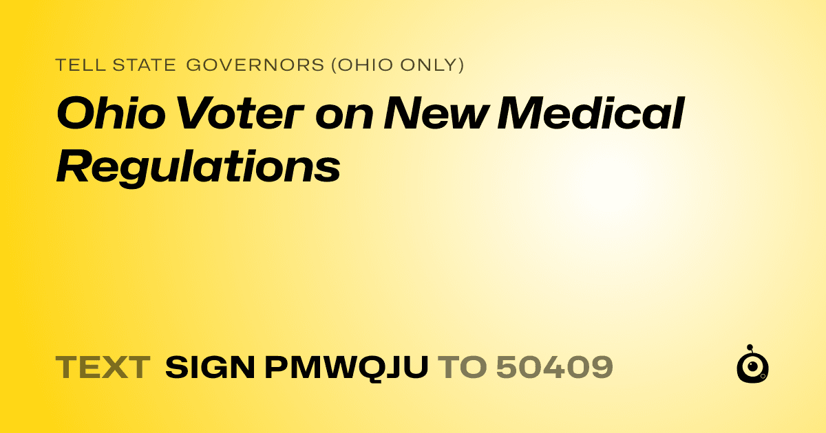 A shareable card that reads "tell State Governors (Ohio only): Ohio Voter on New Medical Regulations" followed by "text sign PMWQJU to 50409"