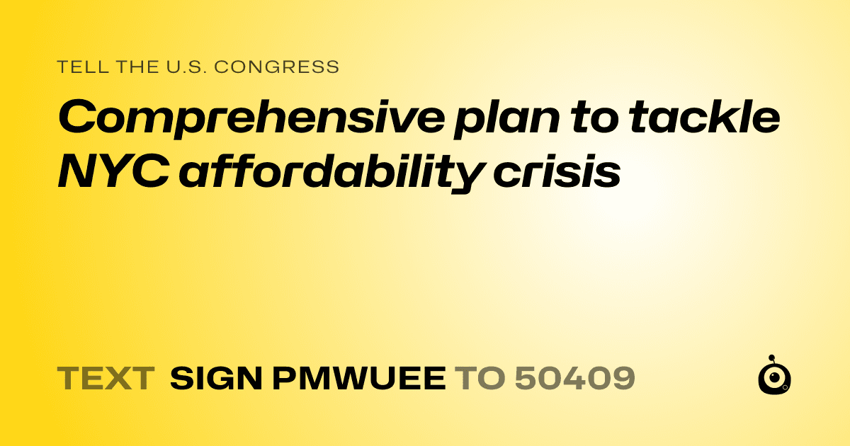 A shareable card that reads "tell the U.S. Congress: Comprehensive plan to tackle NYC affordability crisis" followed by "text sign PMWUEE to 50409"