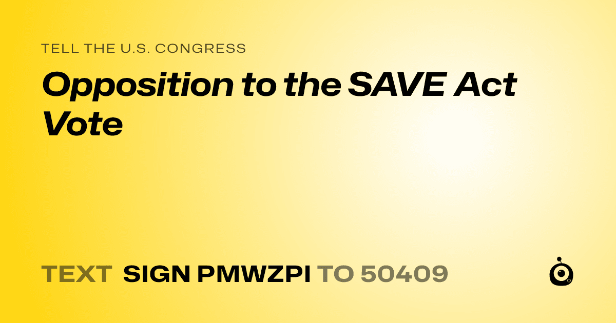 A shareable card that reads "tell the U.S. Congress: Opposition to the SAVE Act Vote" followed by "text sign PMWZPI to 50409"