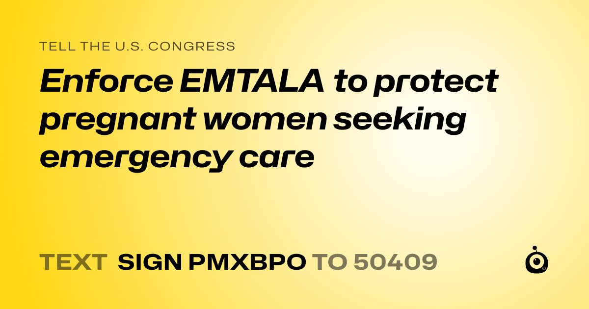 A shareable card that reads "tell the U.S. Congress: Enforce EMTALA to protect pregnant women seeking emergency care" followed by "text sign PMXBPO to 50409"