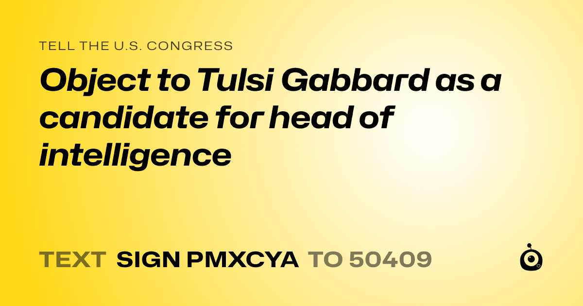 A shareable card that reads "tell the U.S. Congress: Object to Tulsi Gabbard as a candidate for head of intelligence" followed by "text sign PMXCYA to 50409"