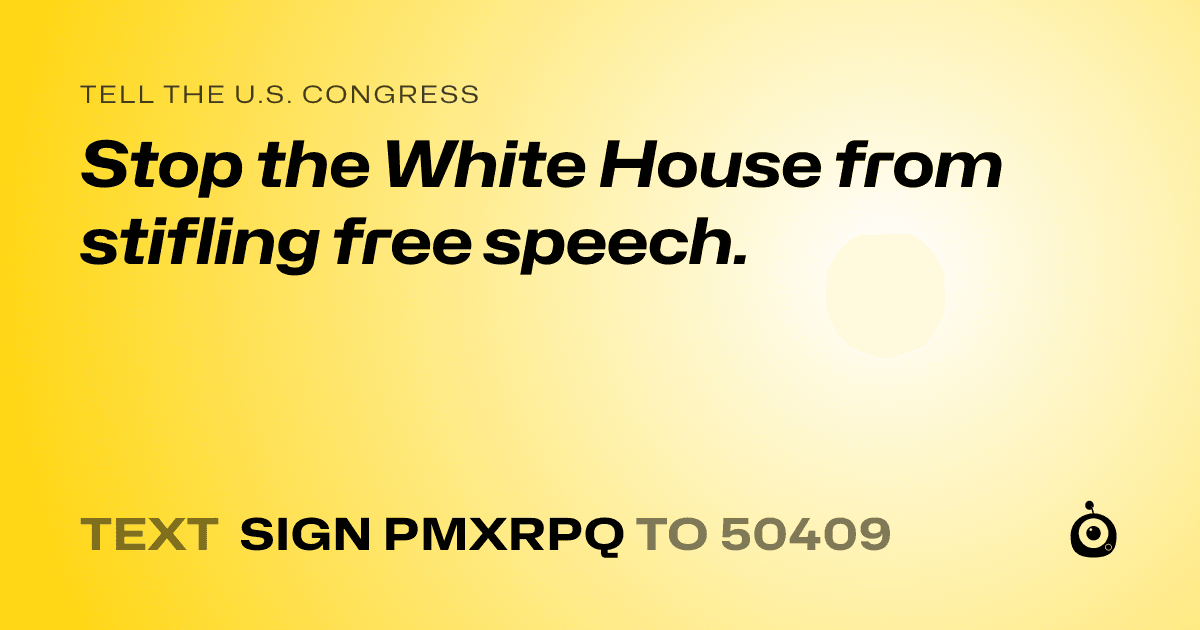 A shareable card that reads "tell the U.S. Congress: Stop the White House from stifling free speech." followed by "text sign PMXRPQ to 50409"
