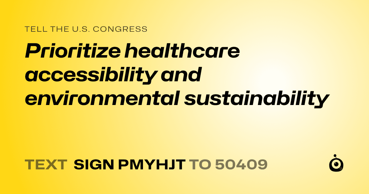A shareable card that reads "tell the U.S. Congress: Prioritize healthcare accessibility and environmental sustainability" followed by "text sign PMYHJT to 50409"