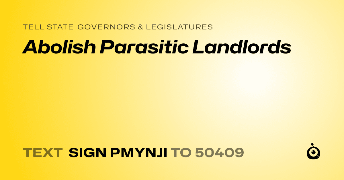 A shareable card that reads "tell State Governors & Legislatures: Abolish Parasitic Landlords" followed by "text sign PMYNJI to 50409"