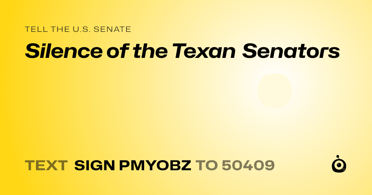 A shareable card that reads "tell the U.S. Senate: Silence of the Texan Senators" followed by "text sign PMYOBZ to 50409"