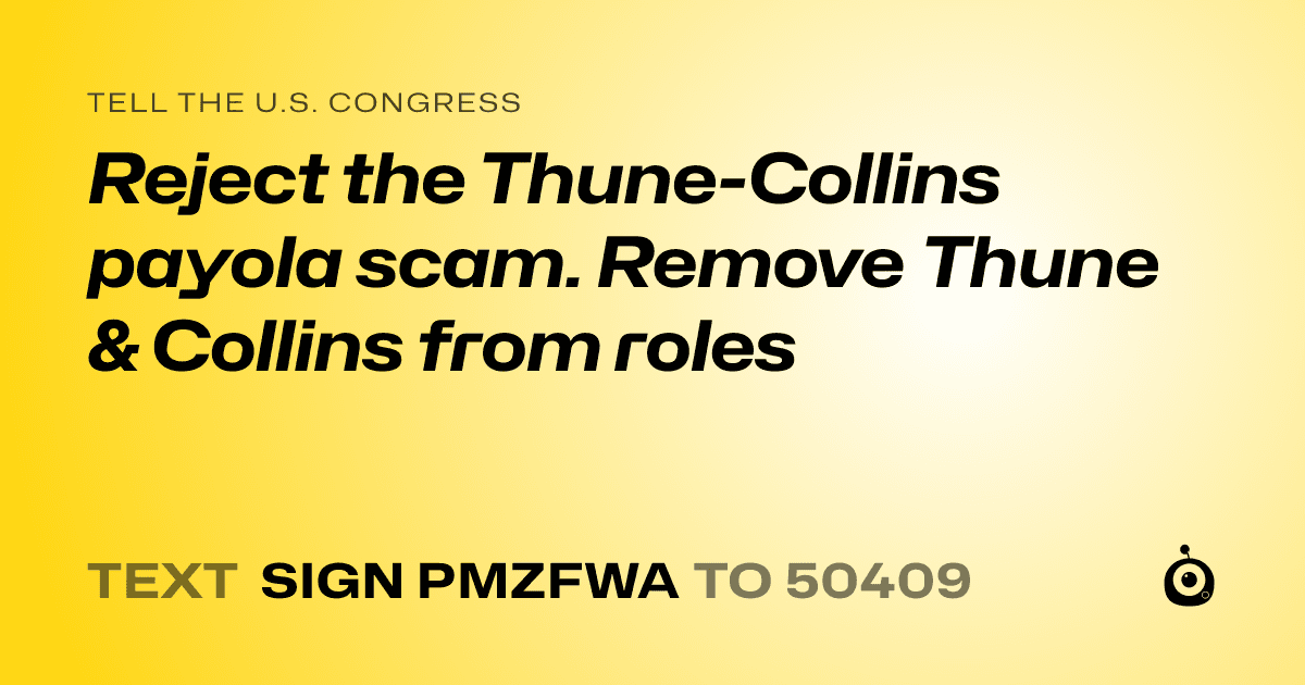 A shareable card that reads "tell the U.S. Congress: Reject the Thune-Collins payola scam. Remove Thune & Collins from roles" followed by "text sign PMZFWA to 50409"