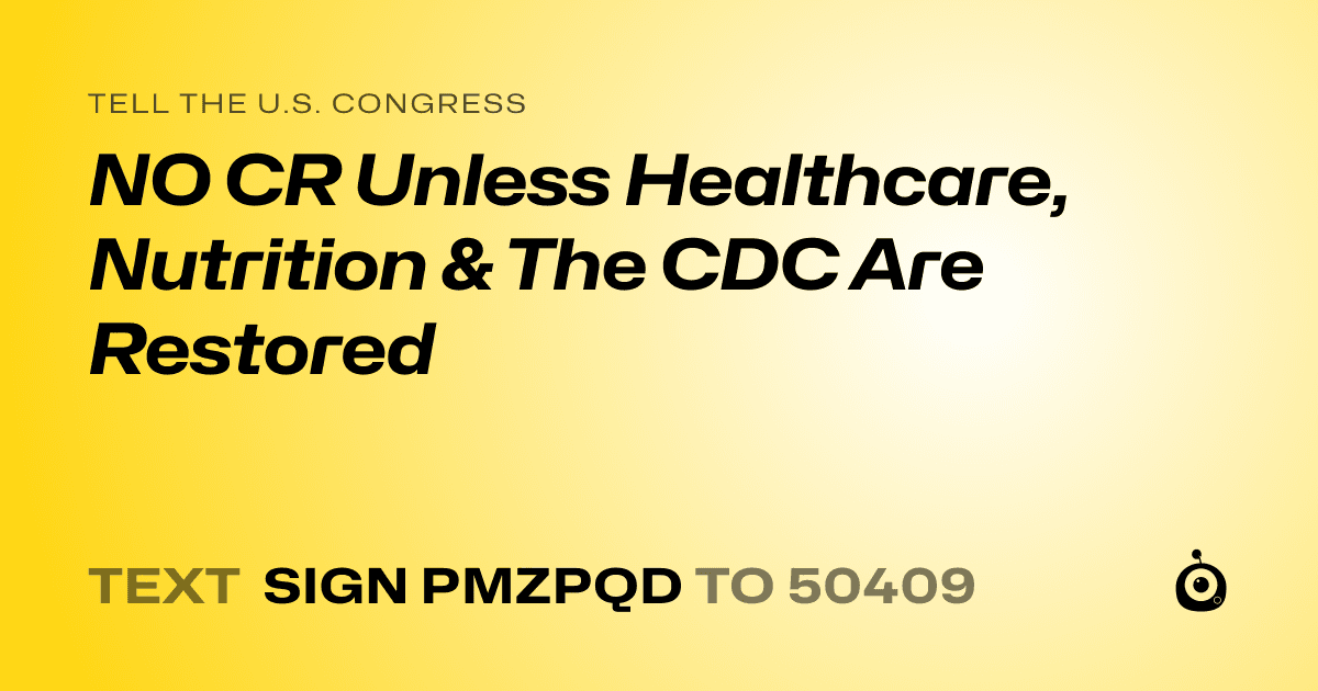 A shareable card that reads "tell the U.S. Congress: NO CR Unless Healthcare, Nutrition & The CDC Are Restored" followed by "text sign PMZPQD to 50409"