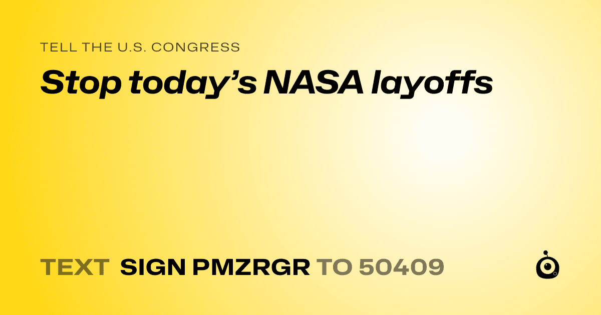 A shareable card that reads "tell the U.S. Congress: Stop today’s NASA layoffs" followed by "text sign PMZRGR to 50409"