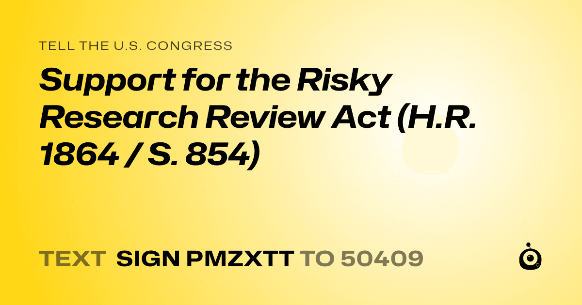 A shareable card that reads "tell the U.S. Congress: Support for the Risky Research Review Act (H.R. 1864 / S. 854)" followed by "text sign PMZXTT to 50409"