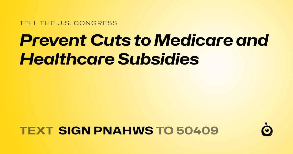 A shareable card that reads "tell the U.S. Congress: Prevent Cuts to Medicare and Healthcare Subsidies" followed by "text sign PNAHWS to 50409"