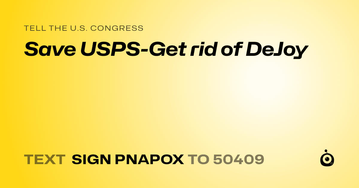 A shareable card that reads "tell the U.S. Congress: Save USPS-Get rid of DeJoy" followed by "text sign PNAPOX to 50409"
