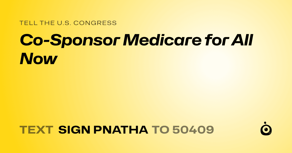 A shareable card that reads "tell the U.S. Congress: Co-Sponsor Medicare for All Now" followed by "text sign PNATHA to 50409"