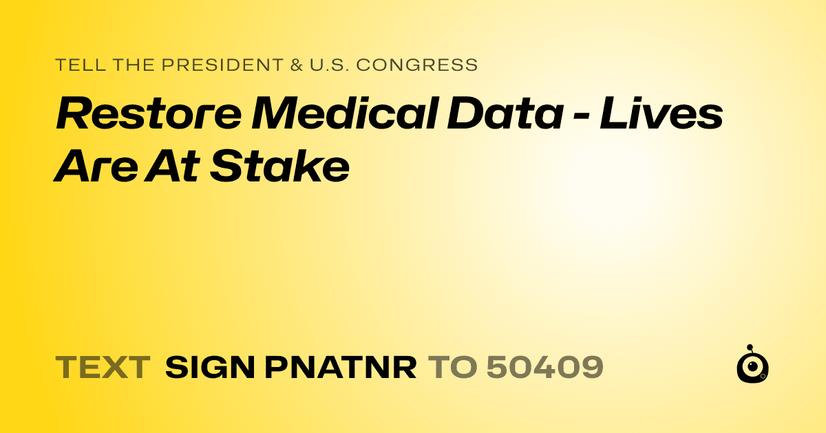 A shareable card that reads "tell the President & U.S. Congress: Restore Medical Data - Lives Are At Stake" followed by "text sign PNATNR to 50409"
