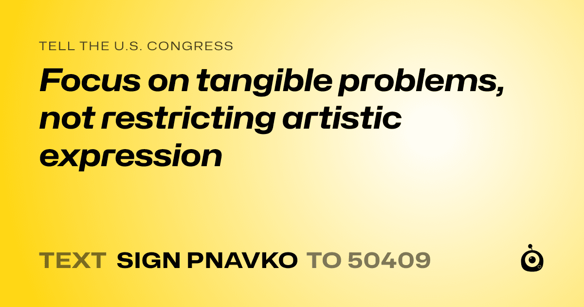 A shareable card that reads "tell the U.S. Congress: Focus on tangible problems, not restricting artistic expression" followed by "text sign PNAVKO to 50409"