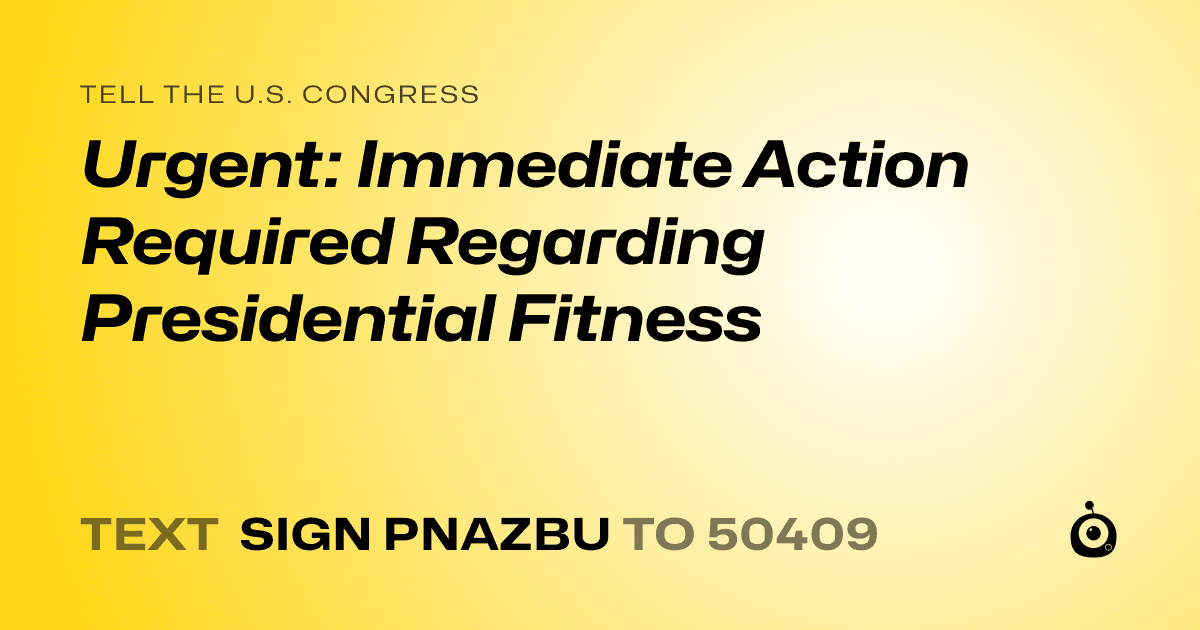 A shareable card that reads "tell the U.S. Congress: Urgent: Immediate Action Required Regarding Presidential Fitness" followed by "text sign PNAZBU to 50409"