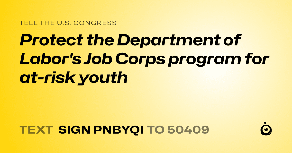 A shareable card that reads "tell the U.S. Congress: Protect the Department of Labor's Job Corps program for at-risk youth" followed by "text sign PNBYQI to 50409"