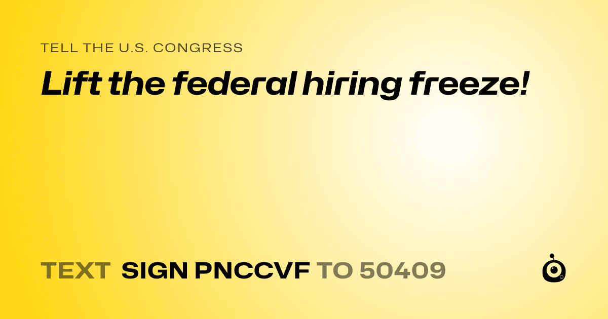 A shareable card that reads "tell the U.S. Congress: Lift the federal hiring freeze!" followed by "text sign PNCCVF to 50409"