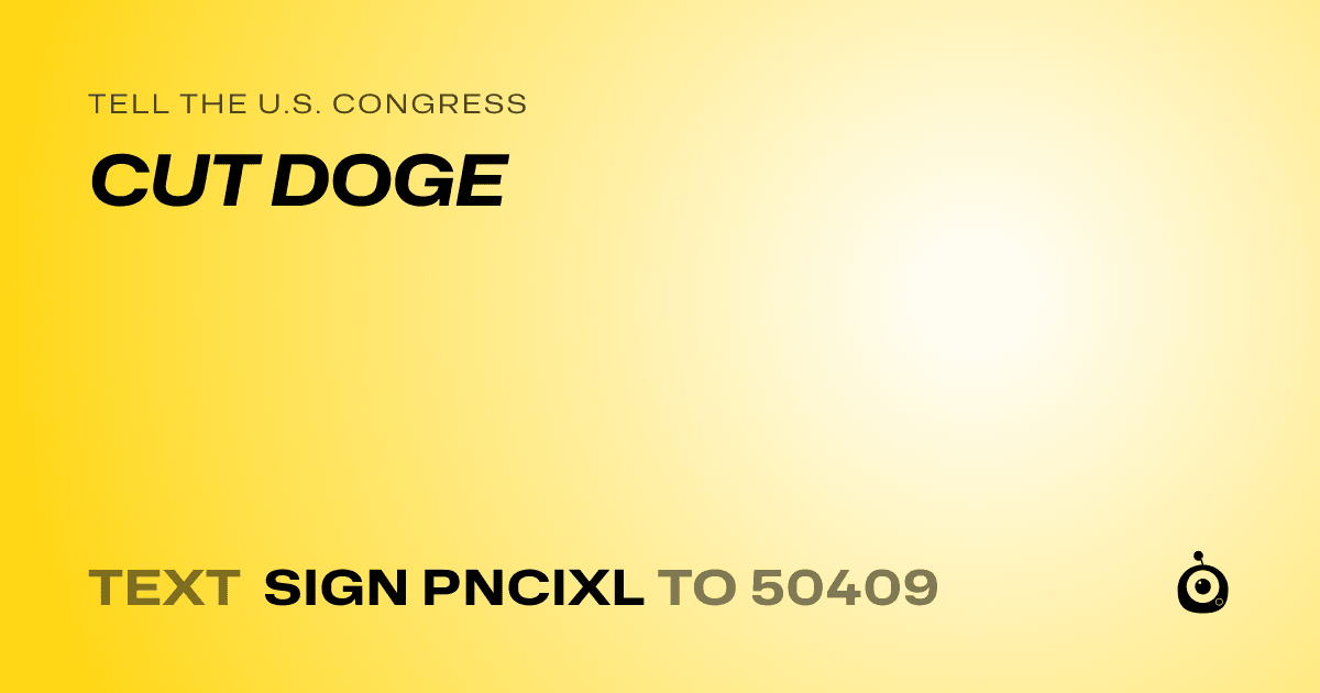 A shareable card that reads "tell the U.S. Congress: CUT DOGE" followed by "text sign PNCIXL to 50409"
