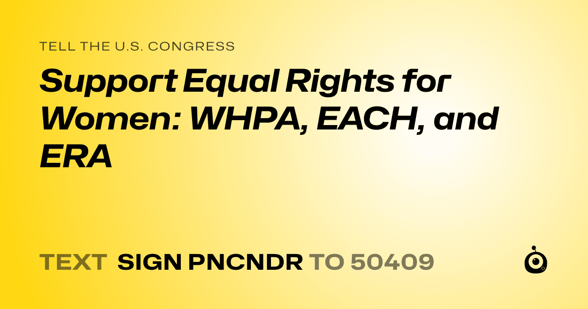 A shareable card that reads "tell the U.S. Congress: Support Equal Rights for Women: WHPA, EACH, and ERA" followed by "text sign PNCNDR to 50409"