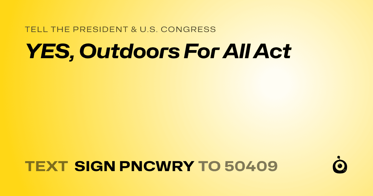 A shareable card that reads "tell the President & U.S. Congress: YES, Outdoors For All Act" followed by "text sign PNCWRY to 50409"