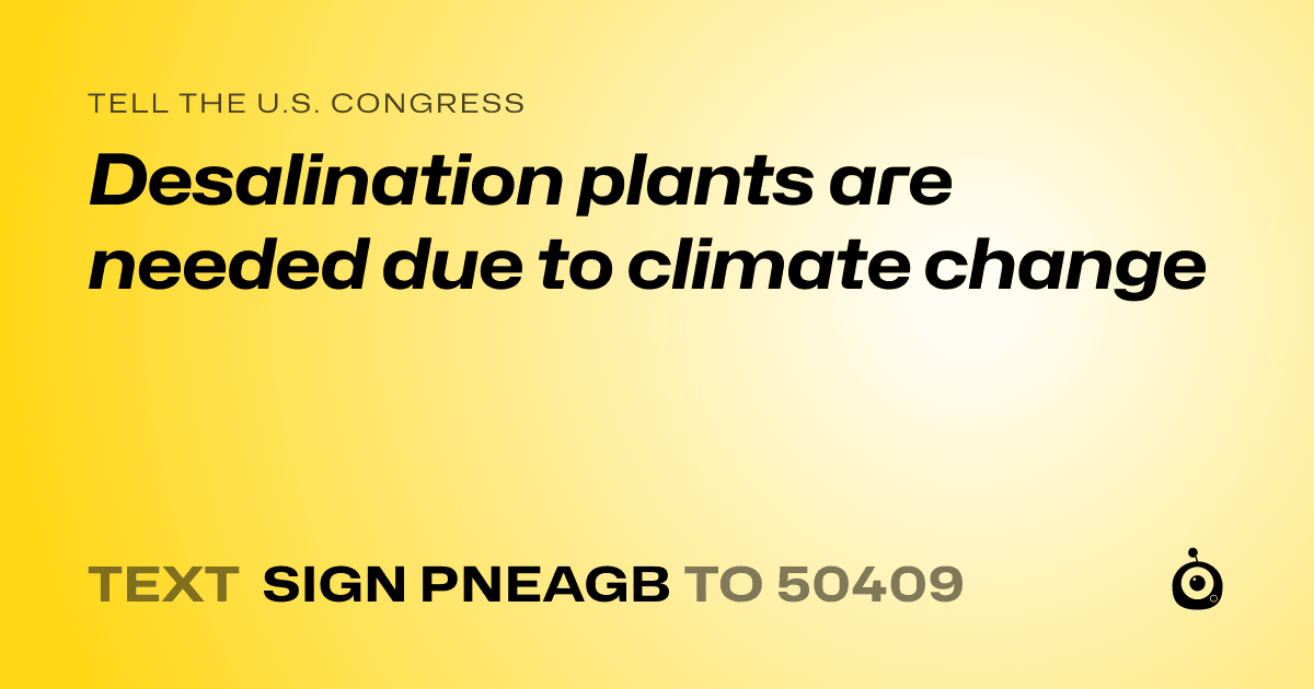 A shareable card that reads "tell the U.S. Congress: Desalination plants are needed due to climate change" followed by "text sign PNEAGB to 50409"