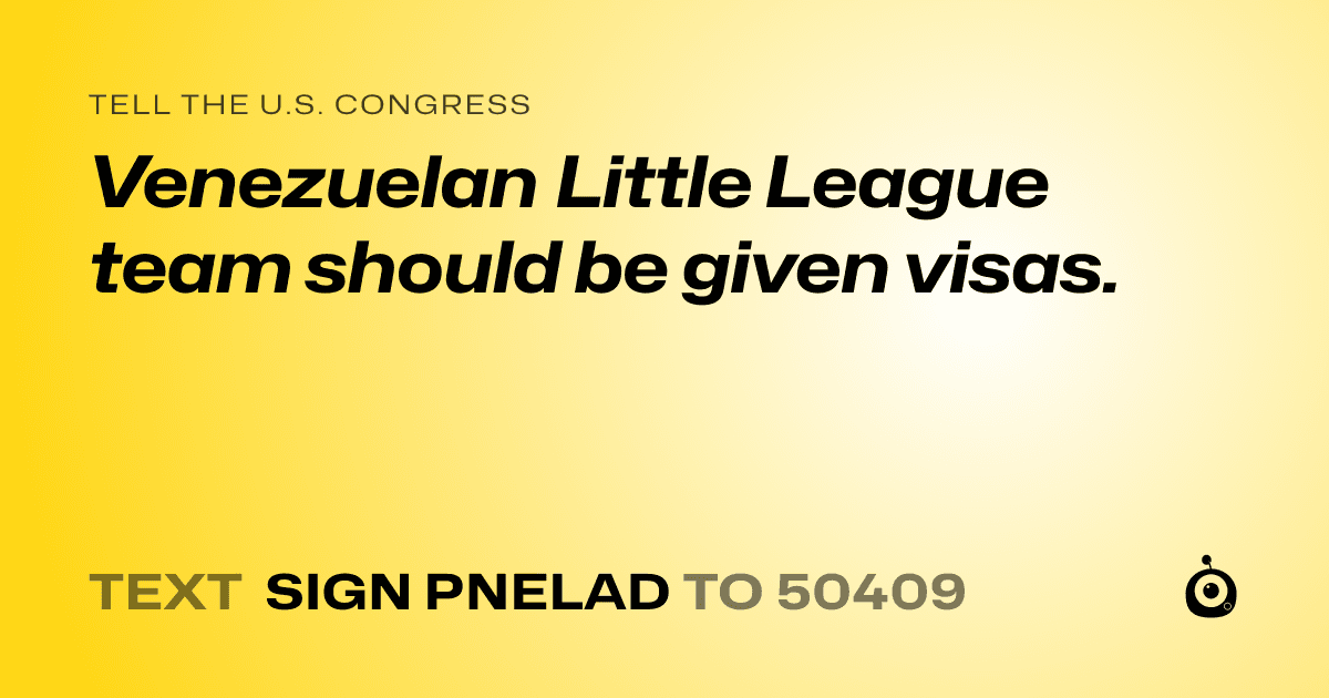 A shareable card that reads "tell the U.S. Congress: Venezuelan Little League team should be given visas." followed by "text sign PNELAD to 50409"