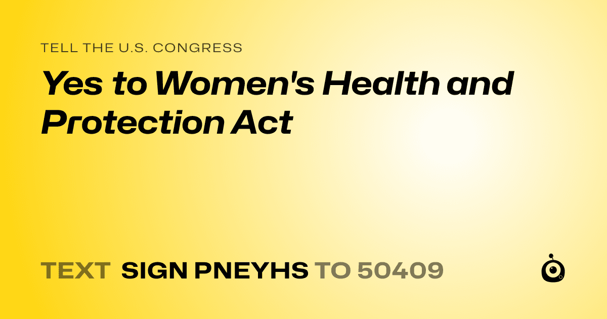A shareable card that reads "tell the U.S. Congress: Yes to Women's Health and Protection Act" followed by "text sign PNEYHS to 50409"