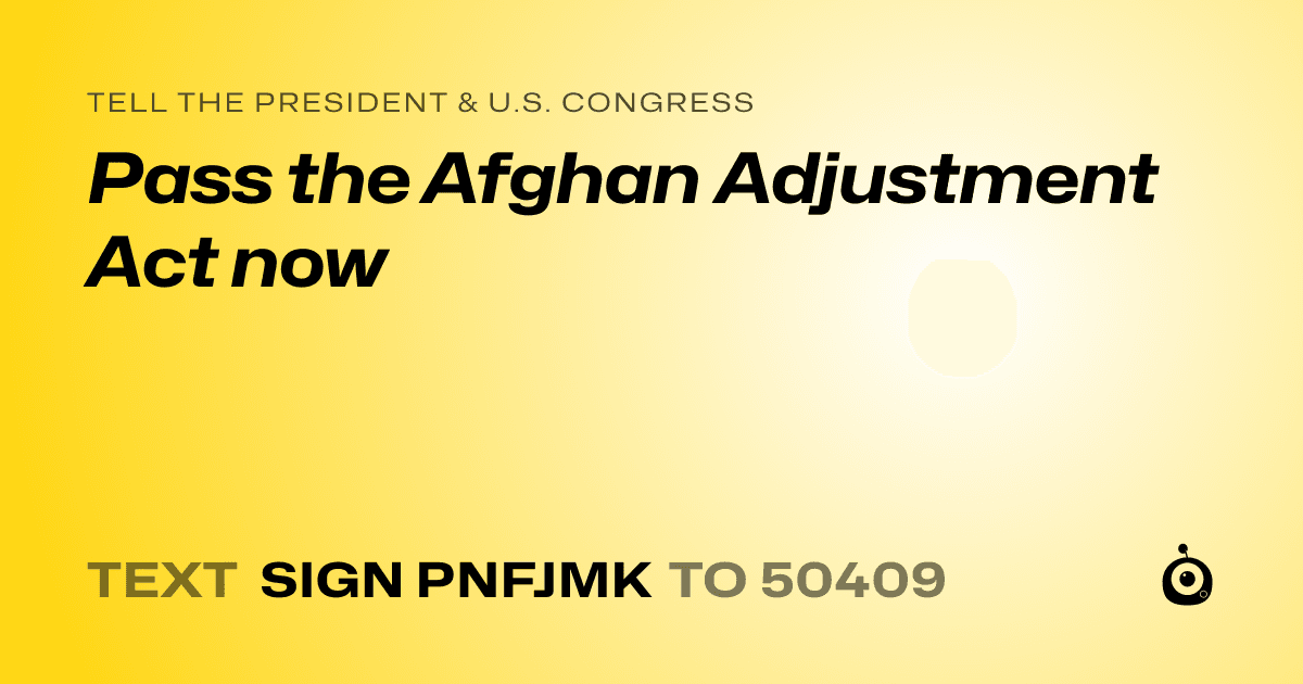 A shareable card that reads "tell the President & U.S. Congress: Pass the Afghan Adjustment Act now" followed by "text sign PNFJMK to 50409"