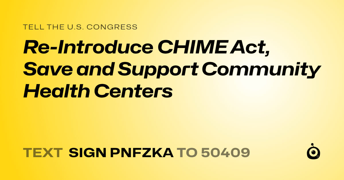 A shareable card that reads "tell the U.S. Congress: Re-Introduce CHIME Act, Save and Support Community Health Centers" followed by "text sign PNFZKA to 50409"