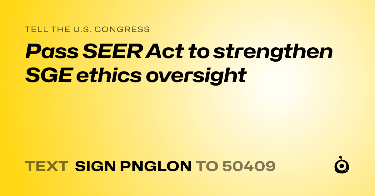 A shareable card that reads "tell the U.S. Congress: Pass SEER Act to strengthen SGE ethics oversight" followed by "text sign PNGLON to 50409"